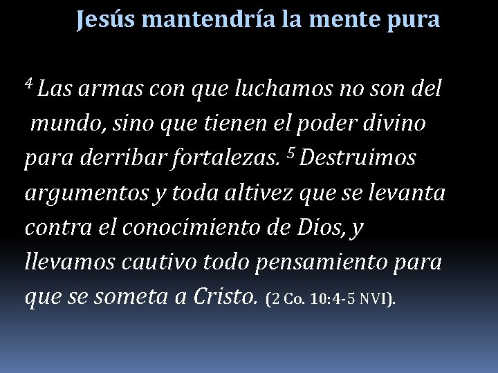 Jesús mantendría la mente pura 4 Las armas con que luchamos no son del