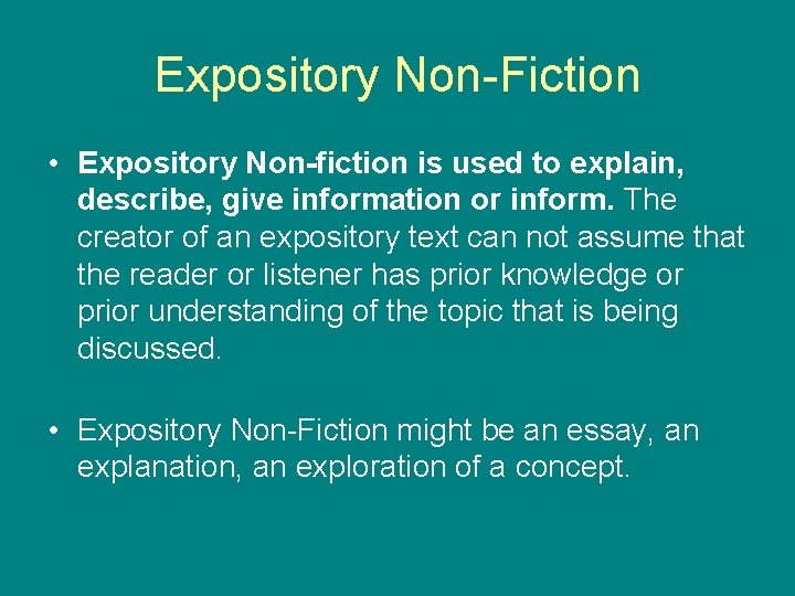 Expository Non-Fiction • Expository Non-fiction is used to explain, describe, give information or inform.