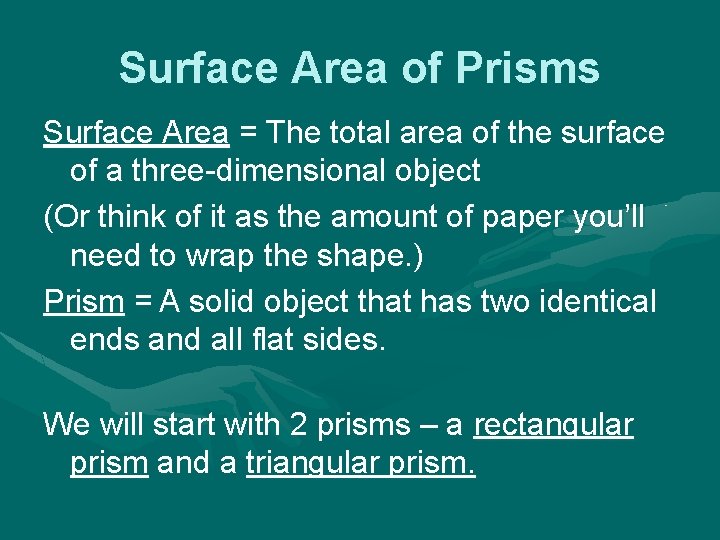 Surface Area of Prisms Surface Area = The total area of the surface of