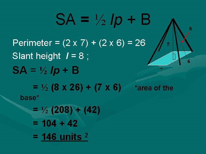 SA = ½ lp + B 8 Perimeter = (2 x 7) + (2