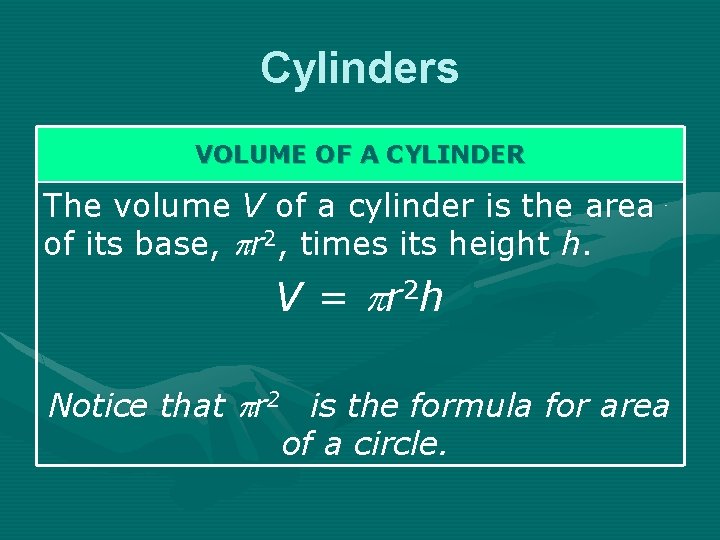 Cylinders VOLUME OF A CYLINDER The volume V of a cylinder is the area