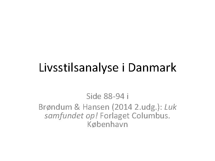 Livsstilsanalyse i Danmark Side 88 -94 i Brøndum & Hansen (2014 2. udg. ):