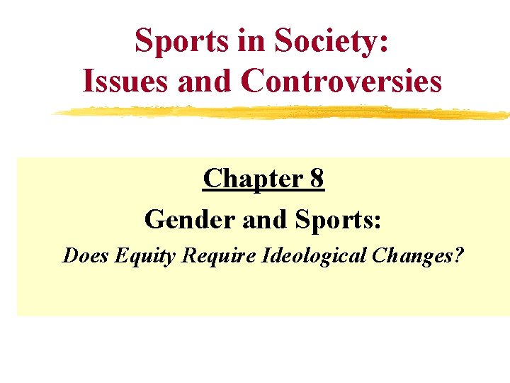 Sports in Society: Issues and Controversies Chapter 8 Gender and Sports: Does Equity Require