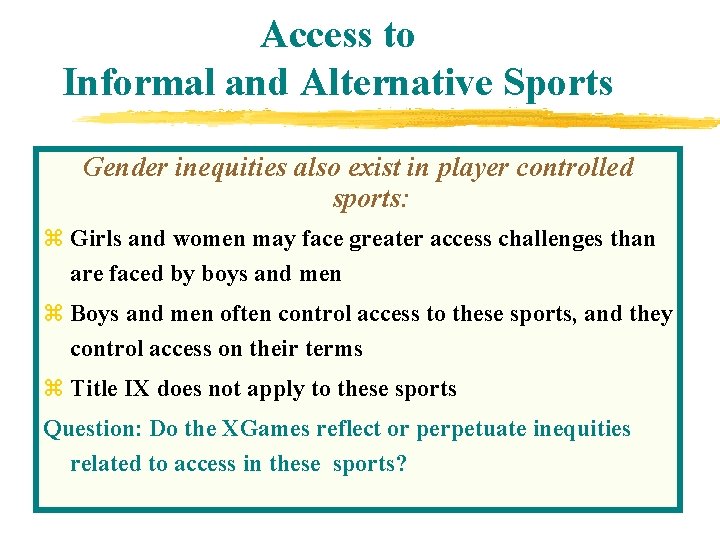 Access to Informal and Alternative Sports Gender inequities also exist in player controlled sports: