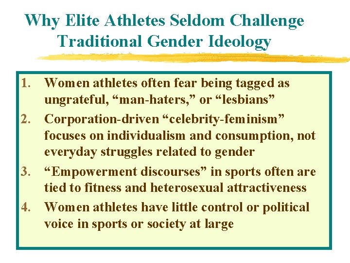 Why Elite Athletes Seldom Challenge Traditional Gender Ideology 1. Women athletes often fear being