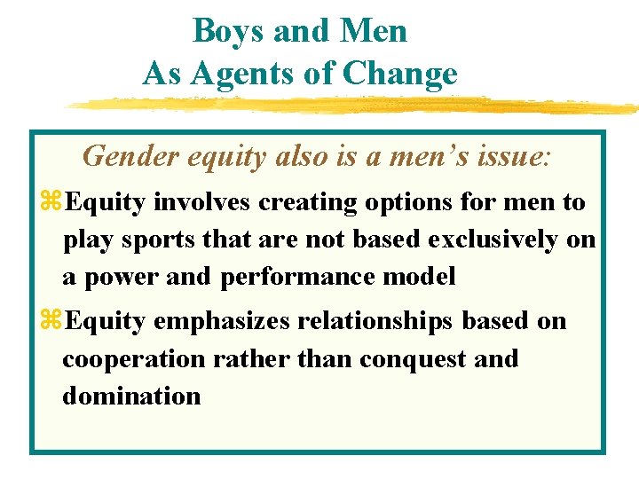 Boys and Men As Agents of Change Gender equity also is a men’s issue: