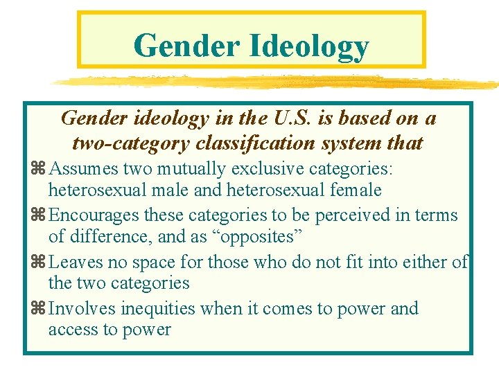 Gender Ideology Gender ideology in the U. S. is based on a two-category classification