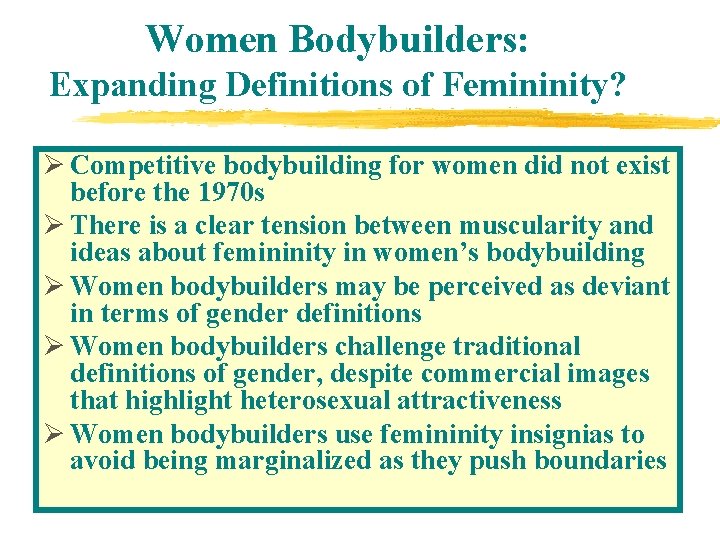 Women Bodybuilders: Expanding Definitions of Femininity? Ø Competitive bodybuilding for women did not exist