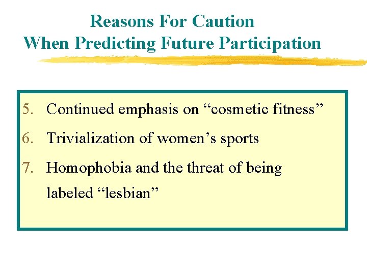 Reasons For Caution When Predicting Future Participation 5. Continued emphasis on “cosmetic fitness” 6.