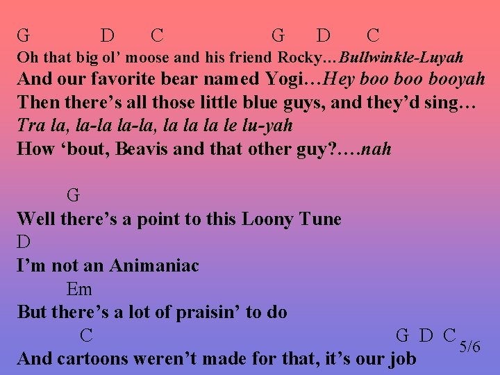 G D C Oh that big ol’ moose and his friend Rocky…Bullwinkle-Luyah And our