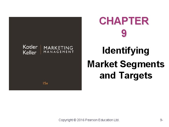 CHAPTER 9 Identifying Market Segments and Targets Copyright © 2016 Pearson Education Ltd. 9