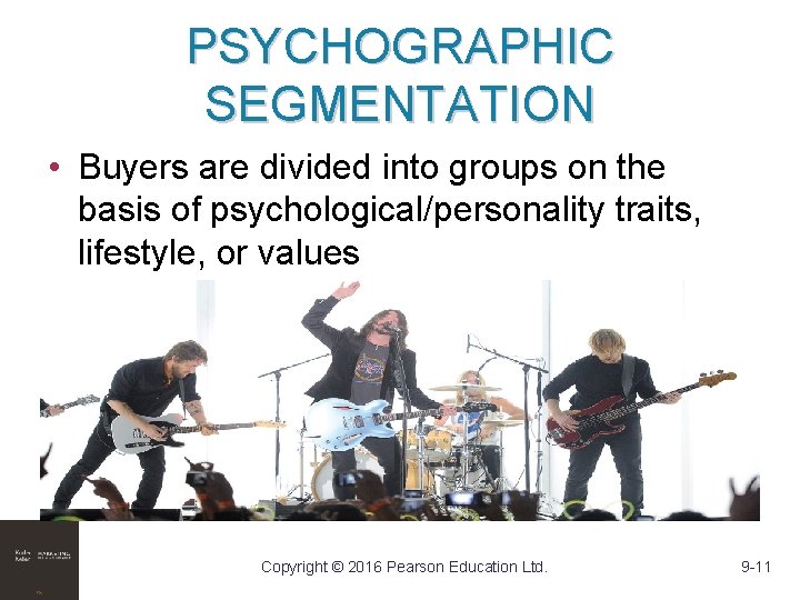 PSYCHOGRAPHIC SEGMENTATION • Buyers are divided into groups on the basis of psychological/personality traits,