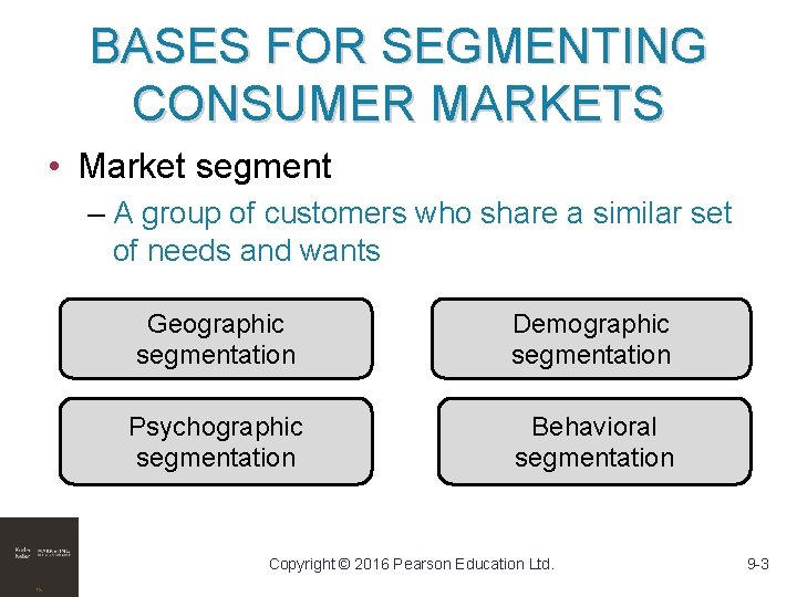 BASES FOR SEGMENTING CONSUMER MARKETS • Market segment – A group of customers who