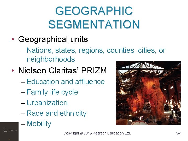 GEOGRAPHIC SEGMENTATION • Geographical units – Nations, states, regions, counties, cities, or neighborhoods •