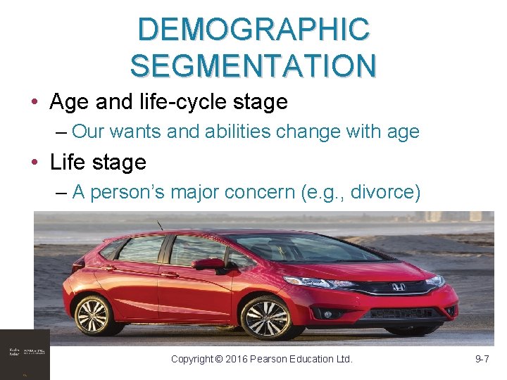 DEMOGRAPHIC SEGMENTATION • Age and life-cycle stage – Our wants and abilities change with