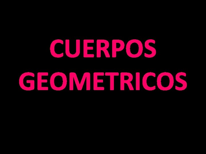 CUERPOS GEOMETRICOS 