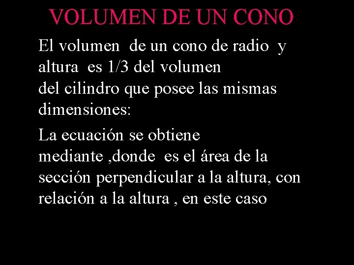 VOLUMEN DE UN CONO El volumen de un cono de radio y altura es