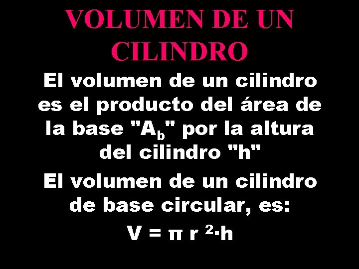 VOLUMEN DE UN CILINDRO El volumen de un cilindro es el producto del área