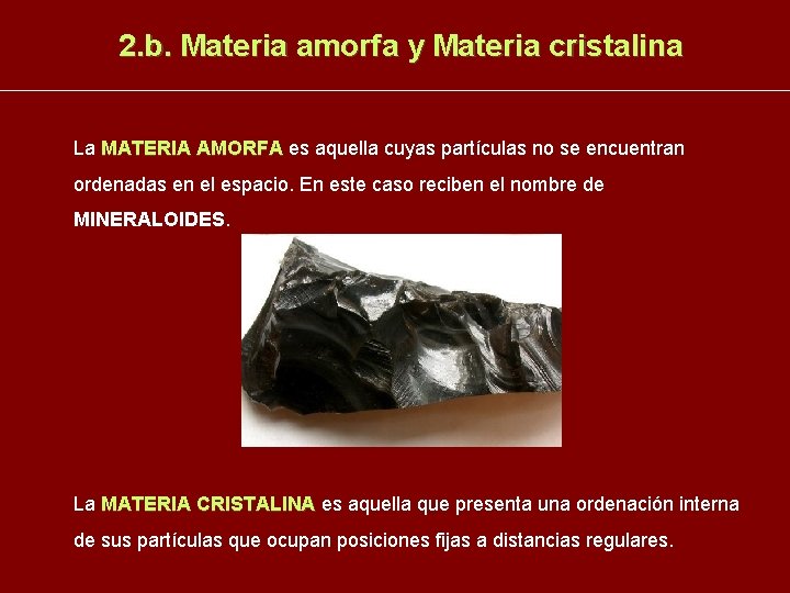 2. b. Materia amorfa y Materia cristalina La MATERIA AMORFA es aquella cuyas partículas