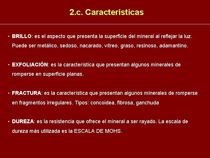 2. c. Características • BRILLO: BRILLO es el aspecto que presenta la superficie del