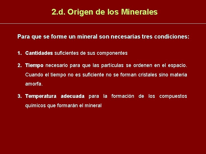 2. d. Origen de los Minerales Para que se forme un mineral son necesarias