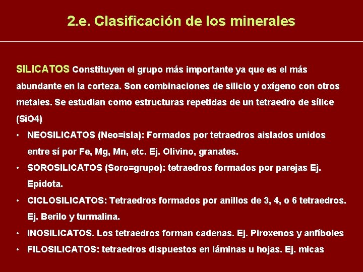 2. e. Clasificación de los minerales SILICATOS Constituyen el grupo más importante ya que