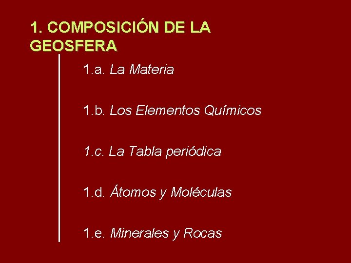 1. COMPOSICIÓN DE LA GEOSFERA 1. a. La Materia 1. b. Los Elementos Químicos