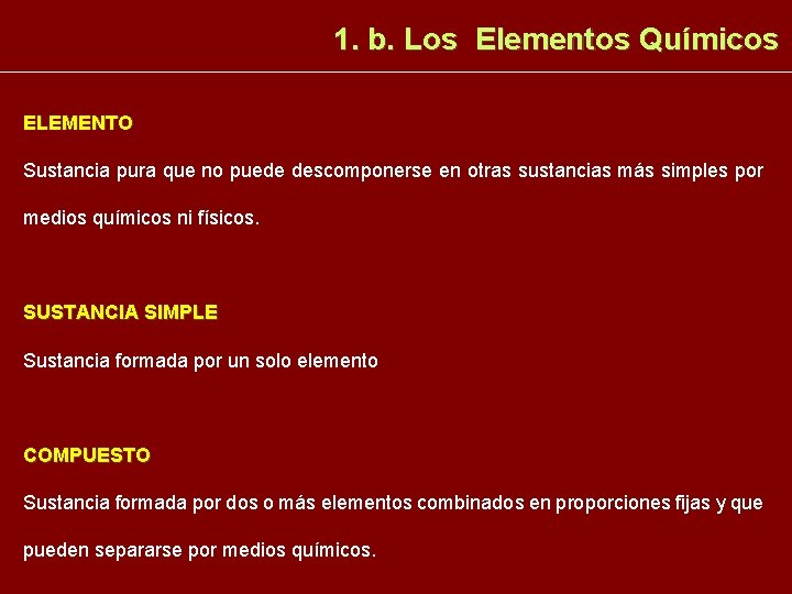 1. b. Los Elementos Químicos ELEMENTO Sustancia pura que no puede descomponerse en otras