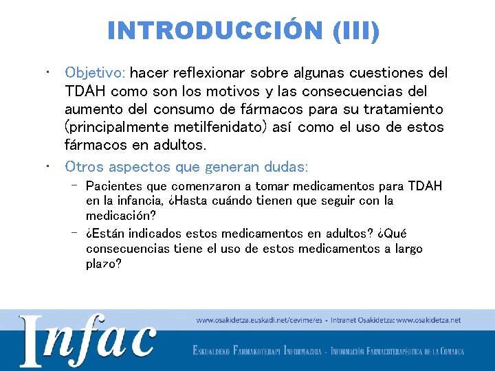 INTRODUCCIÓN (III) • Objetivo: hacer reflexionar sobre algunas cuestiones del TDAH como son los