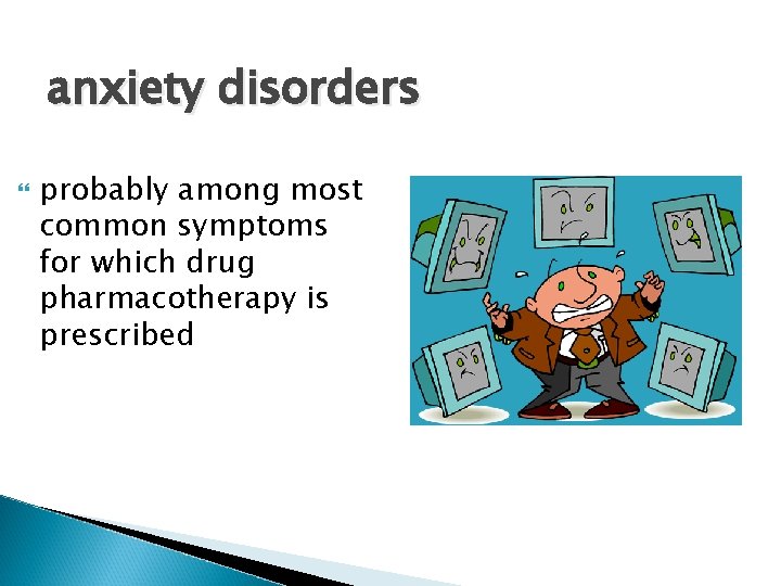 anxiety disorders probably among most common symptoms for which drug pharmacotherapy is prescribed 