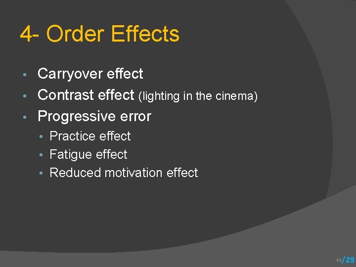 4 - Order Effects Carryover effect • Contrast effect (lighting in the cinema) •