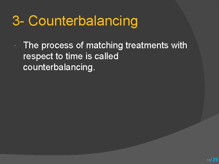 3 - Counterbalancing The process of matching treatments with respect to time is called