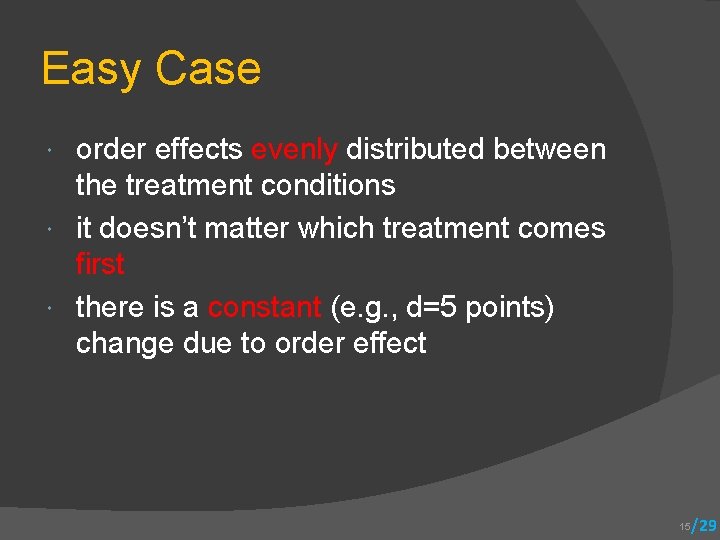 Easy Case order effects evenly distributed between the treatment conditions it doesn’t matter which