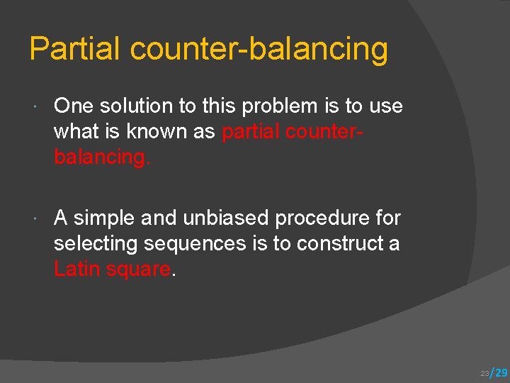 Partial counter-balancing One solution to this problem is to use what is known as