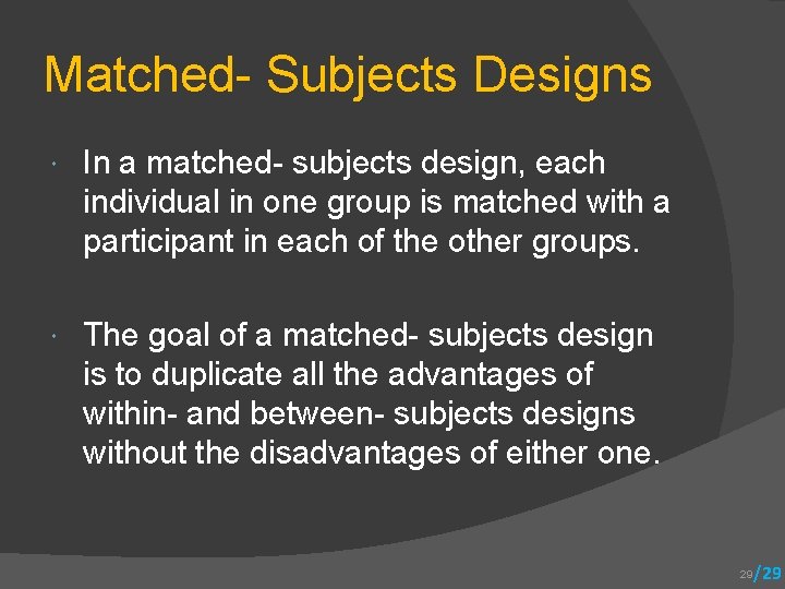 Matched- Subjects Designs In a matched- subjects design, each individual in one group is
