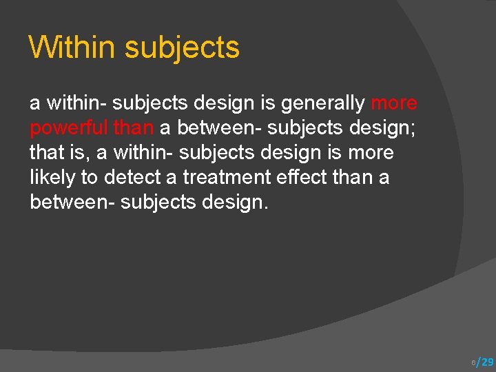 Within subjects a within- subjects design is generally more powerful than a between- subjects