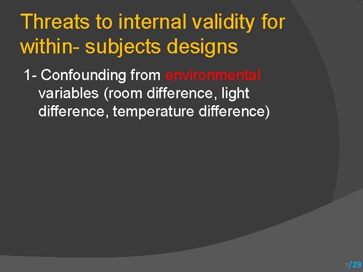Threats to internal validity for within- subjects designs 1 - Confounding from environmental variables