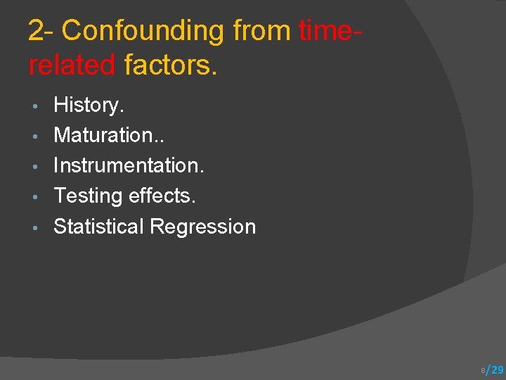 2 - Confounding from time- related factors. • • • History. Maturation. . Instrumentation.