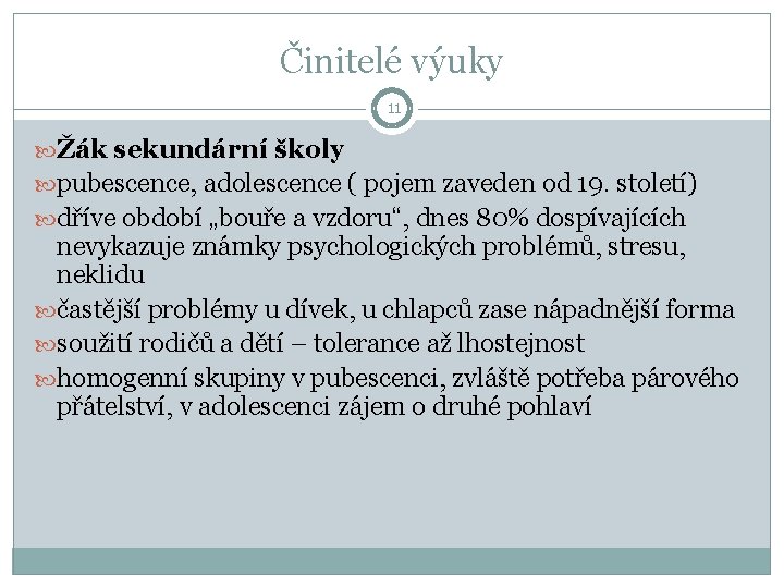 Činitelé výuky 11 Žák sekundární školy pubescence, adolescence ( pojem zaveden od 19. století)