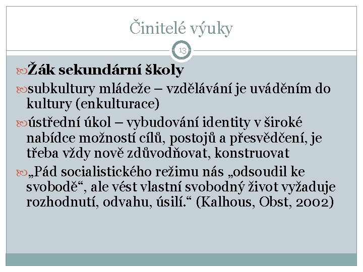 Činitelé výuky 13 Žák sekundární školy subkultury mládeže – vzdělávání je uváděním do kultury