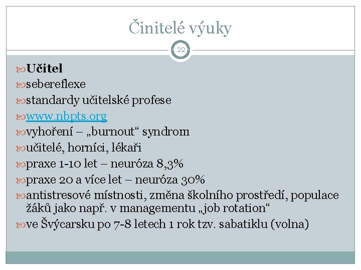 Činitelé výuky 22 Učitel sebereflexe standardy učitelské profese www. nbpts. org vyhoření – „burnout“