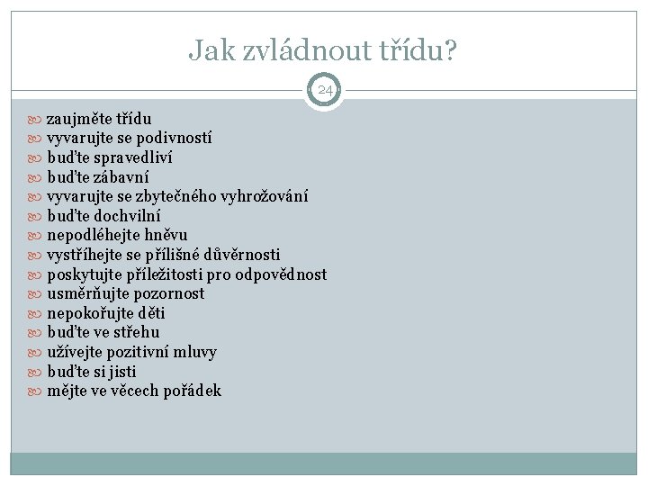 Jak zvládnout třídu? 24 zaujměte třídu vyvarujte se podivností buďte spravedliví buďte zábavní vyvarujte