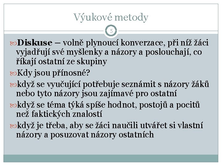 Výukové metody 5 Diskuse – volně plynoucí konverzace, při níž žáci vyjadřují své myšlenky