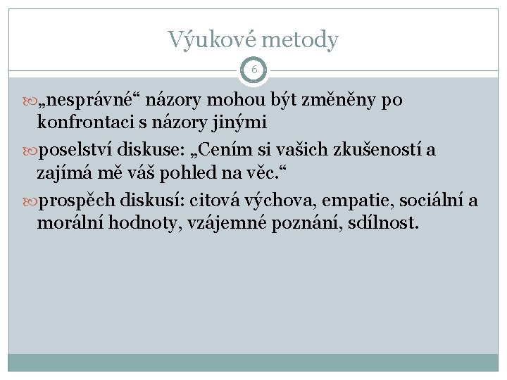 Výukové metody 6 „nesprávné“ názory mohou být změněny po konfrontaci s názory jinými poselství