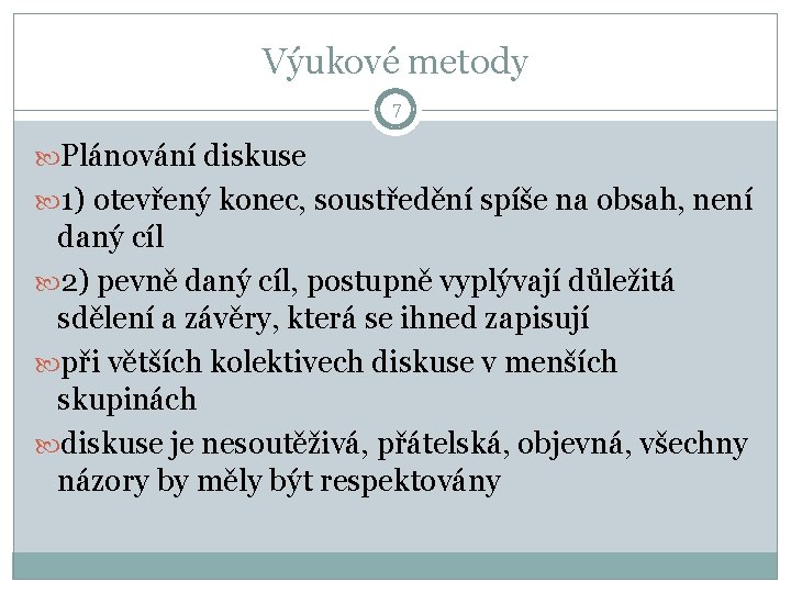 Výukové metody 7 Plánování diskuse 1) otevřený konec, soustředění spíše na obsah, není daný