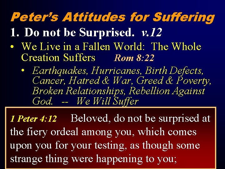 Peter’s Attitudes for Suffering 1. Do not be Surprised. v. 12 • We Live