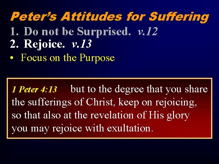 Peter’s Attitudes for Suffering 1. Do not be Surprised. v. 12 2. Rejoice. v.