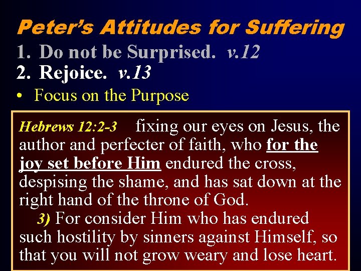 Peter’s Attitudes for Suffering 1. Do not be Surprised. v. 12 2. Rejoice. v.