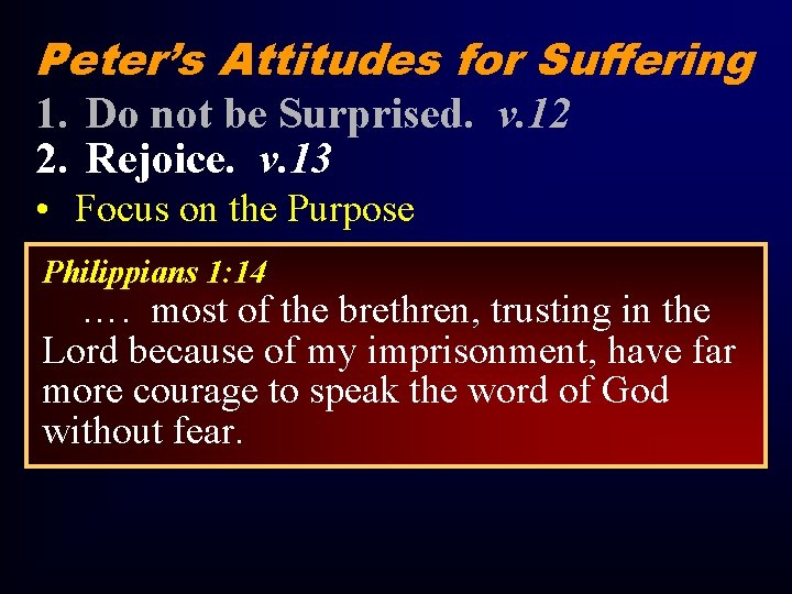 Peter’s Attitudes for Suffering 1. Do not be Surprised. v. 12 2. Rejoice. v.