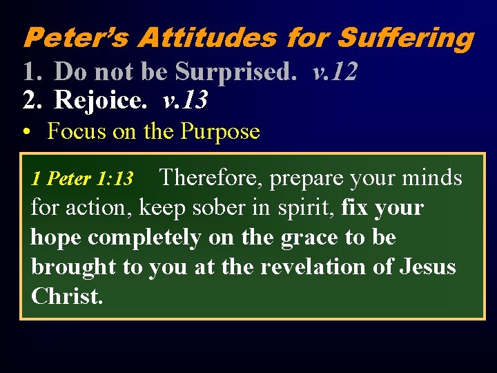 Peter’s Attitudes for Suffering 1. Do not be Surprised. v. 12 2. Rejoice. v.